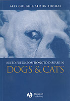  Breed Predispositions to Diseases in Dogs & Cats   (Gough, Thomas) Blackwell Publishing, 2004   Breeders who want to know more about the dogs and cats they breed, consumers looking for a new pet, veterinary students, or practicing veterinarians in need o