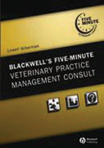  The 5-Minute Veterinary Consult: Practice Management  (Ackerman) Blackwell Publishing, 2006   A comprehensive reference book for veterinary practice with dozens of contributors in every field of management expertise. Each and every topic is covered in a 